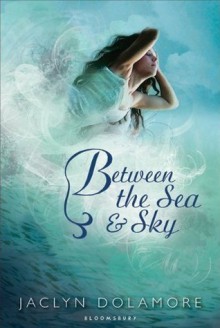 Between the Sea and Sky - Jaclyn Dolamore, Eloise Oxer