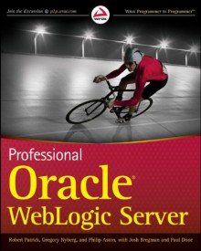 Professional Oracle WebLogic Server - Robert Patrick, Philip Aston, Gregory Nyberg, Josh Bregman, Paul Done