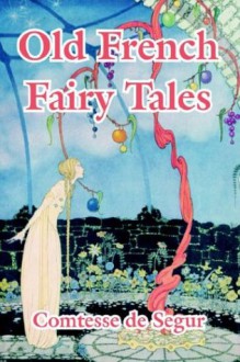 Old French Fairy Tales - Comtesse de Ségur