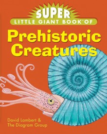 Super Little Giant Book of Prehistoric Creatures - David Lambert, The Diagram Group