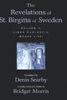 The Revelations of St. Birgitta of Sweden: Volume I: Liber Caelestis, Books I-III - Stephen Borgehammar, Denis Searby, Bridget Morris