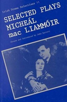 Selected Plays Of Micheál Mac Liammóir - Micheál mac Liammóir, John Barrett