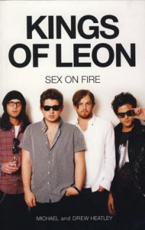 The Kings of Leon: Sex On Fire (New Edition) - Michael Heatley