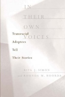 In Their Own Voices: Transracial Adoptees Tell Their Stories - Rita J. Simon, Rhonda M. Roorda