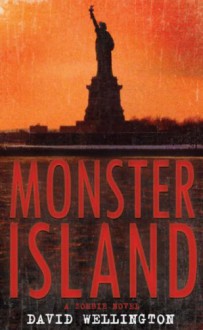 Monster Island: A Zombie Novel - David Wellington