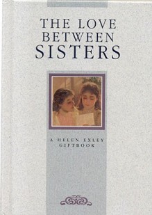 The Love Between Sisters (The Love Between Series, No. 6) - Helen Exley