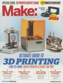 Make: Ultimate Guide to 3D Printing 2014 - Mark Frauenfelder