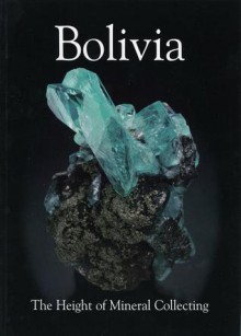 Bolivia - The Height of Mineral Collecting - Jaroslav Hyrsl, Alfredo Petrov