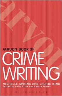 The Arvon Book of Crime and Thriller Writing - Michelle Spring, Laurie R. King