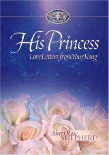 His Princess: Love Letters from Your King - Sheri Rose Shepherd