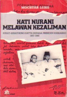 Hati Nurani Melawan Kezaliman: Surat-surat Bung Hatta kepada Presiden Soekarno 1957-1965 - Mochtar Lubis, Oei Jong Tjioe