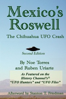 Mexico's Roswell: The Chihuahua UFO Crash, 2nd Edition - Noe Torres