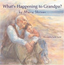 What's Happening to Grandpa? - Maria Shriver, Sandra Speidel