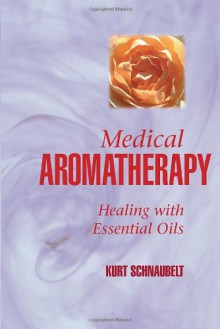 Medical Aromatherapy: Healing with Essential Oils - Schnaubelt