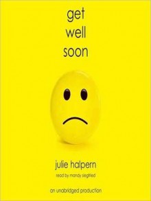 Get Well Soon - Julie Halpern, Mandy Siegfried