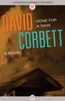 Done for a Dime: A Novel - David Corbett