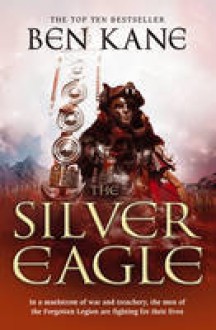 The Silver Eagle: (The Forgotten Legion Chronicles No. 2) - Ben Kane