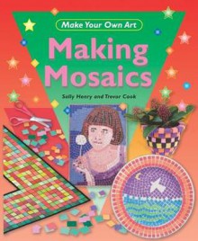 Making Mosaics - Sally Henry, Trevor Cook