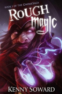 Rough Magic (GnomeSaga #1) - Kenny Soward, J.M. Martin