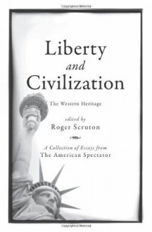 Liberty and Civilization: The Western Heritage (The American Spectator) - Roger Scruton