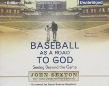 Baseball as a Road to God: Seeing Beyond the Game - John Sexton, Christopher Lane, Thomas Oliphant, Peter J. Schwartz