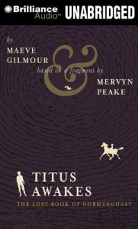 Titus Awakes: The Lost Book of Gormenghast - Maeve Gilmore, Mervyn Peake, Simon Vance