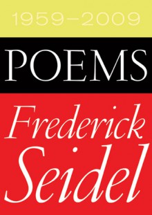 Poems 1959-2009 - Frederick Seidel