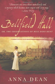 Bellfield Hall: Or, The Observations of Miss Dido Kent (Dido Kent Mysteries) - Anna Dean