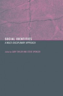 Social Identities: Multidisciplinary Approaches - Steve Spencer, Gary Taylor