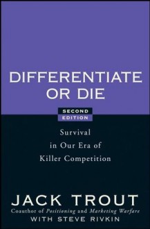 Differentiate or Die: Survival in Our Era of Killer Competition - Jack Trout, Steve Rivkin