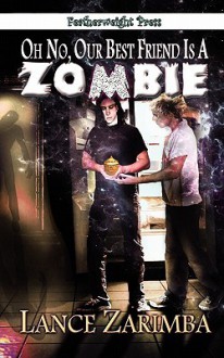 Oh No, Our Best Friend is a Zombie - Lance Zarimba