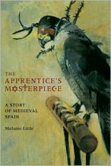 The Apprentice's Masterpiece: A Story of Medieval Spain - Melanie Little