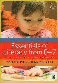 Essentials of Literacy from 0-7: A Whole-Child Approach to Communication, Language and Literacy - Tina Bruce, Jenny Spratt