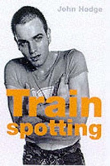 Trainspotting - John Hodge, Irvine Welsh