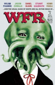 Weird Fiction Review #3 - Wilum H. Pugmire, S.T. Joshi, Jason Zerrillo, Danel Olson, John Pelan, Robert H. Waugh, Maryanne K. Snyder, Sam Gafford, Jason V. Brock, James Goho, Darrell Schweitzer, H.W. Janson, Stuart Galbraith IV, Bradley H. Sinor, Michael Fantini, Charles Lovecraft, Wade German, An