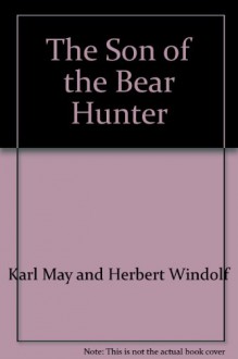 The Son of the Bear Hunter - Karl May and Herbert Windolf