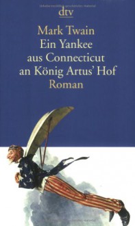 Ein Yankee aus Connecticut an König Artus' Hof - Mark Twain