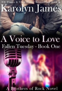 A Voice to Love (Fallen Tuesday, #1; Brothers of Rock, #6) - Karolyn James