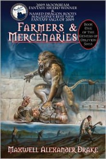 Farmers & Mercenaries - Book One of the Genesis of Oblivion Saga - Maxwell Alexander Drake, Patrick LoBrutto, Jo Wilkins, Lars Grant-West