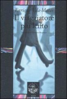 Il viaggiatore più lento - Enrique Vila-Matas, E. Mogavero