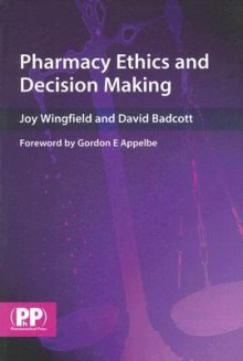 Pharmacy Ethics and Decision Making - Joy Wingfield, David Badcott, Gordon E. Appelbe