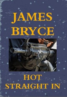 Hot Straight In (John Lush thriller 1) - James Bryce