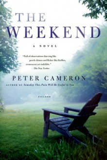 The Weekend: A Novel - Peter Cameron