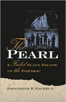 The Pearl: A Failed Slave Escape on the Potomac - Josephine F. Pacheco