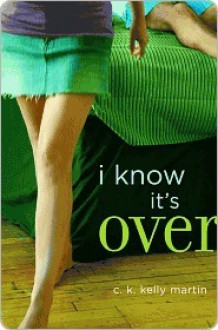 I Know It's Over - C.K. Kelly Martin