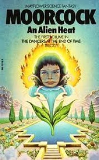 An Alien Heat (Dancers at the End of Time 1) - Michael Moorcock