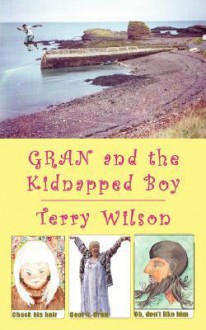 Gran and the Kidnapped Boy - Terry Wilson