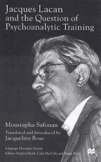 Jacques Lacan And The Question Of Psychoanalytic Training - Moustafa Safouan, Jacqueline Rose