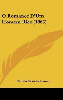 O Romance D'Um Homem Rico (1863) - Camilo Castelo-Branco