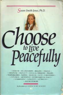 Choose to Live Peacefully - Susan Smith Jones